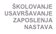 Školovanje
USAVRŠAVANJE
zaposlenja
NASTAVA